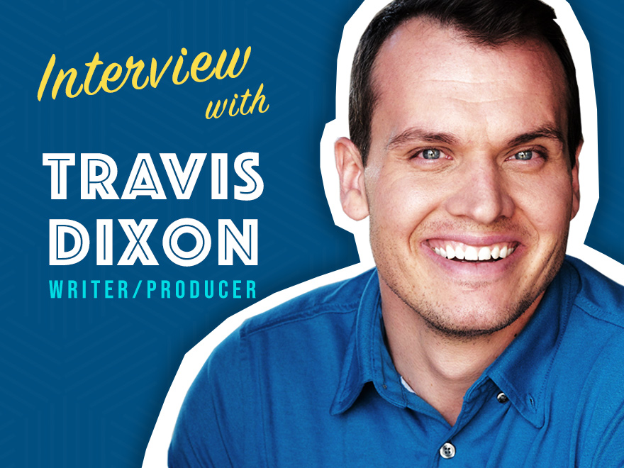 Interview with Writer/Producer Travis Joe Dixon