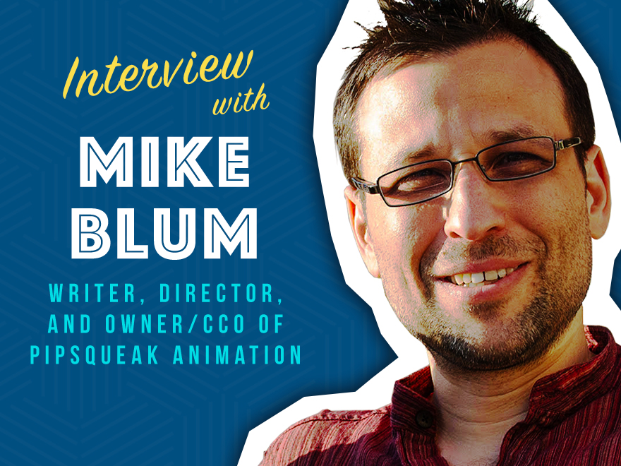 In today's session, we interview Mike Blum, Chief Creative Officer at Pipsqueak Animation. Mike is a writer, director and producer who started making annimated films while at Disney Feature Animation. SHOW NOTES: Pipsqueak Animation: http://www.pipsqueakfilms.com
